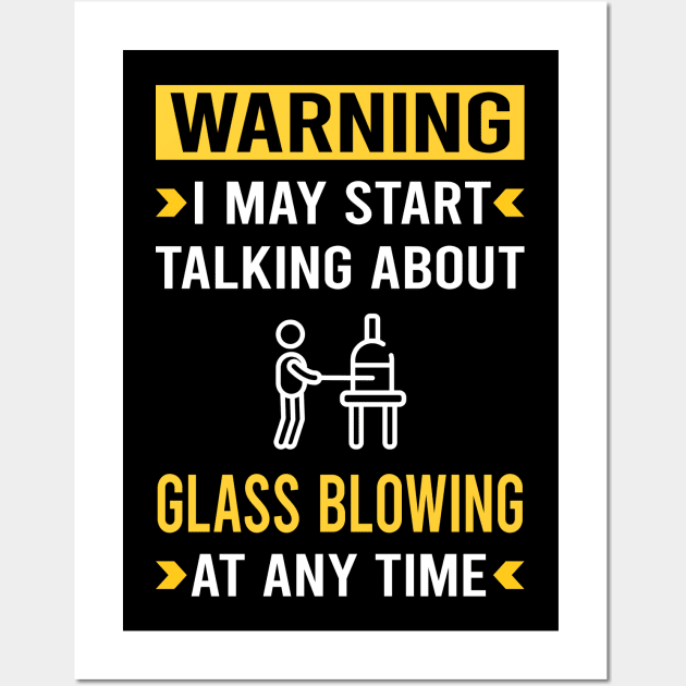 Warning Glass Blowing Blower Glassblowing Glassblower Glassmith Gaffer Wall Art by Good Day